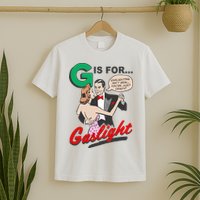 G For Gaslight, Gaslighting Isn’t Real, You’re Just Crazy Funny Quote T-Shirt