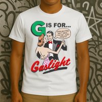 G For Gaslight, Gaslighting Isn’t Real, You’re Just Crazy Funny Quote T-Shirt