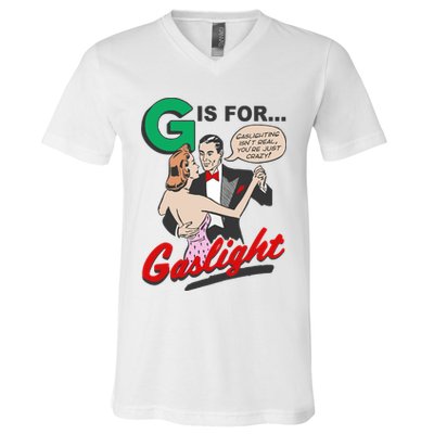 G For Gaslight, Gaslighting Isn’t Real, You’re Just Crazy Funny Quote V-Neck T-Shirt