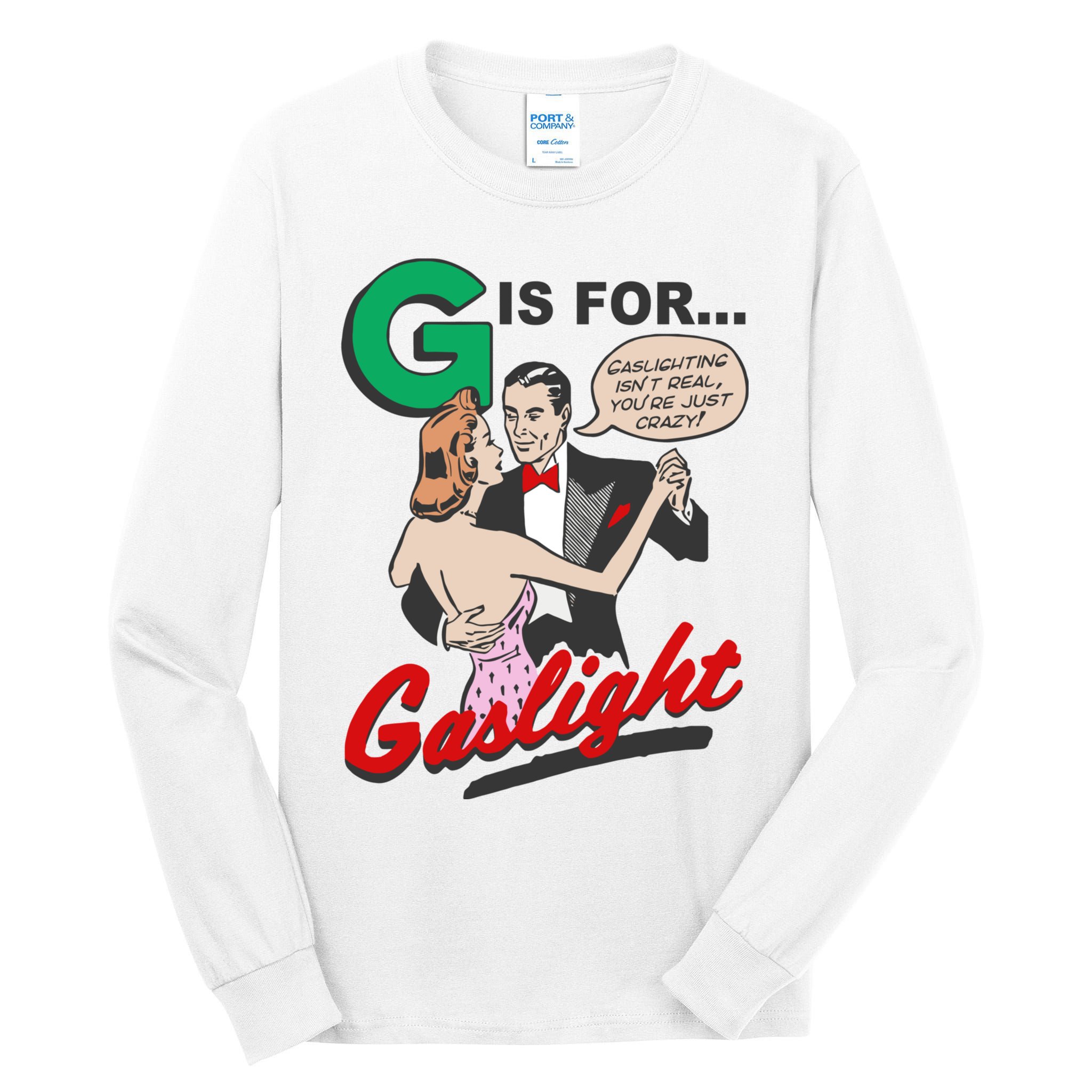 G For Gaslight, Gaslighting Isn’t Real, You’re Just Crazy Funny Quote Tall Long Sleeve T-Shirt