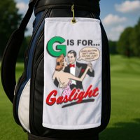 G For Gaslight, Gaslighting Isn’t Real, You’re Just Crazy Funny Quote Golf Towel