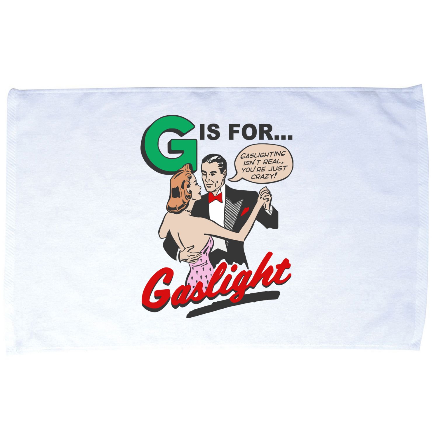 G For Gaslight, Gaslighting Isn’t Real, You’re Just Crazy Funny Quote Microfiber Hand Towel