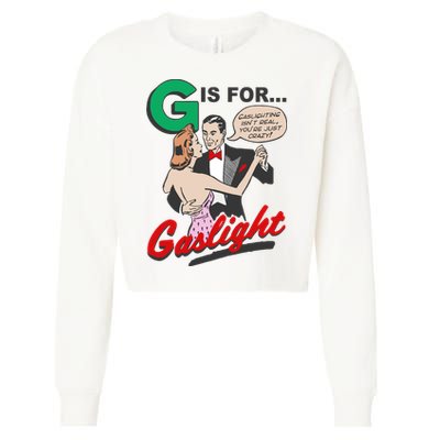 G For Gaslight, Gaslighting Isn’t Real, You’re Just Crazy Funny Quote Cropped Pullover Crew