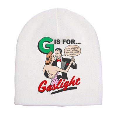 G For Gaslight, Gaslighting Isn’t Real, You’re Just Crazy Funny Quote Short Acrylic Beanie