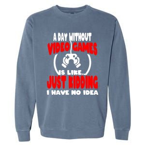 Funny Gamer Great Gift A Day Without Video Games Gaming Gift Garment-Dyed Sweatshirt