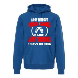 Funny Gamer Great Gift A Day Without Video Games Gaming Gift Premium Hoodie