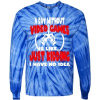 Funny Gamer Great Gift A Day Without Video Games Gaming Gift Tie-Dye Long Sleeve Shirt