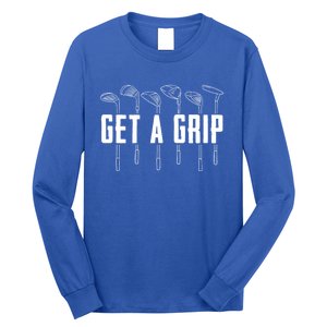 Funny Golfer Golfing Golf Get A Grip Golf Gift Long Sleeve Shirt