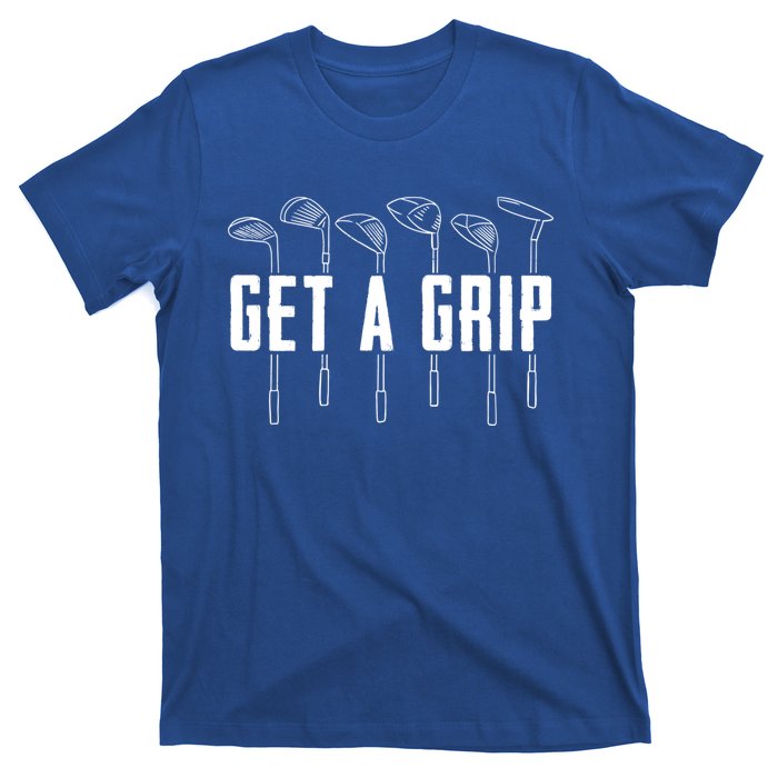 Funny Golfer Golfing Golf Get A Grip Golf Gift T-Shirt