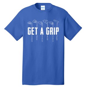 Funny Golfer Golfing Golf Get A Grip Golf Gift Tall T-Shirt