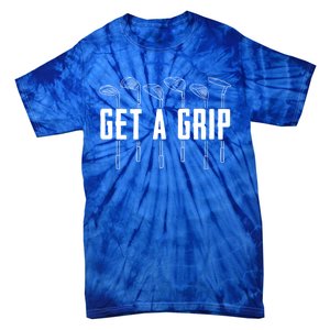 Funny Golfer Golfing Golf Get A Grip Golf Gift Tie-Dye T-Shirt