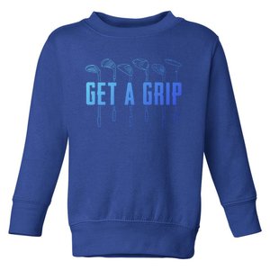 Funny Golfer Golfing Golf Get A Grip Golf Gift Toddler Sweatshirt