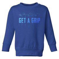 Funny Golfer Golfing Golf Get A Grip Golf Gift Toddler Sweatshirt