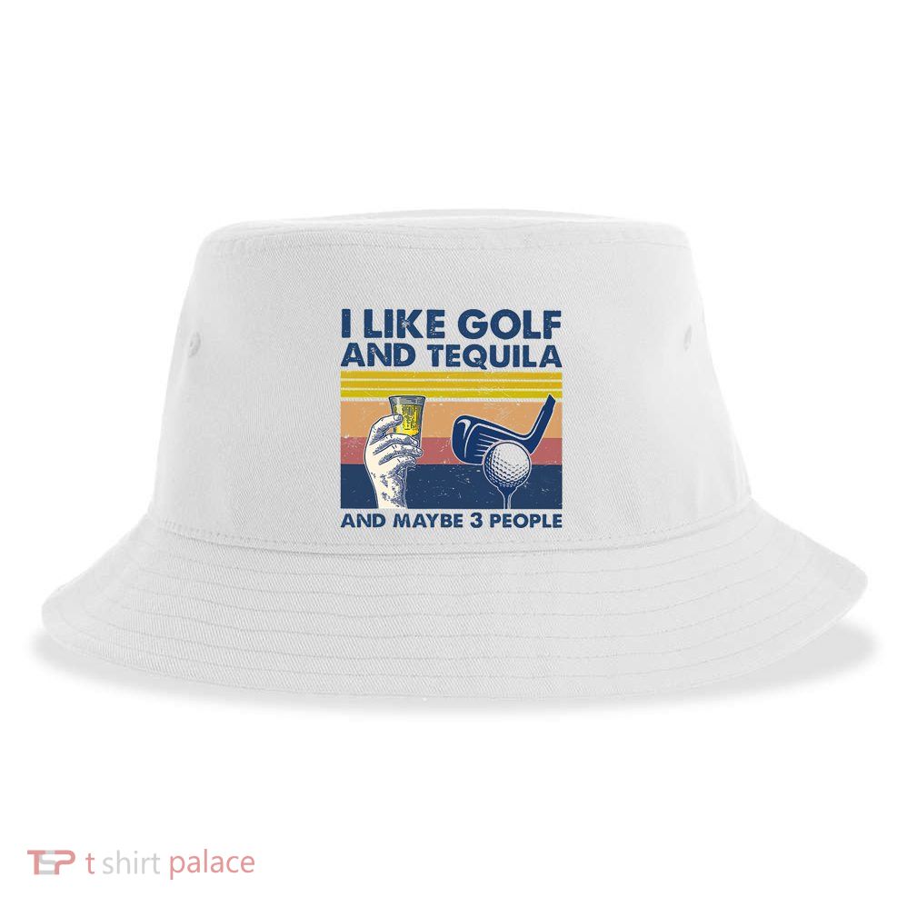 Funny Golf Gift I Like Golf And Bourbon And Maybe 3 People Retro Vintage Sustainable Bucket Hat