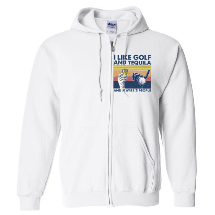 Funny Golf Gift I Like Golf And Bourbon And Maybe 3 People Retro Vintage Full Zip Hoodie