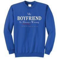 Funny Girlfriend Gift My Boyfriend Is Always Wrong Tall Sweatshirt