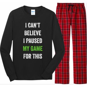 Funny Gamer Gift I CanT Believe I Paused My Game For This Gift Long Sleeve Pajama Set