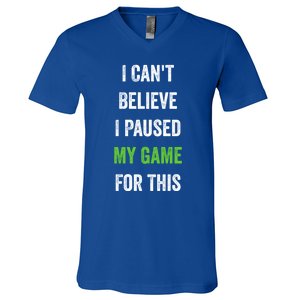 Funny Gamer Gift I CanT Believe I Paused My Game For This Gift V-Neck T-Shirt