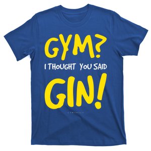 Funny Gym Gift Meaningful Gift Gym I Thought You Said Gin Gift Gift T-Shirt