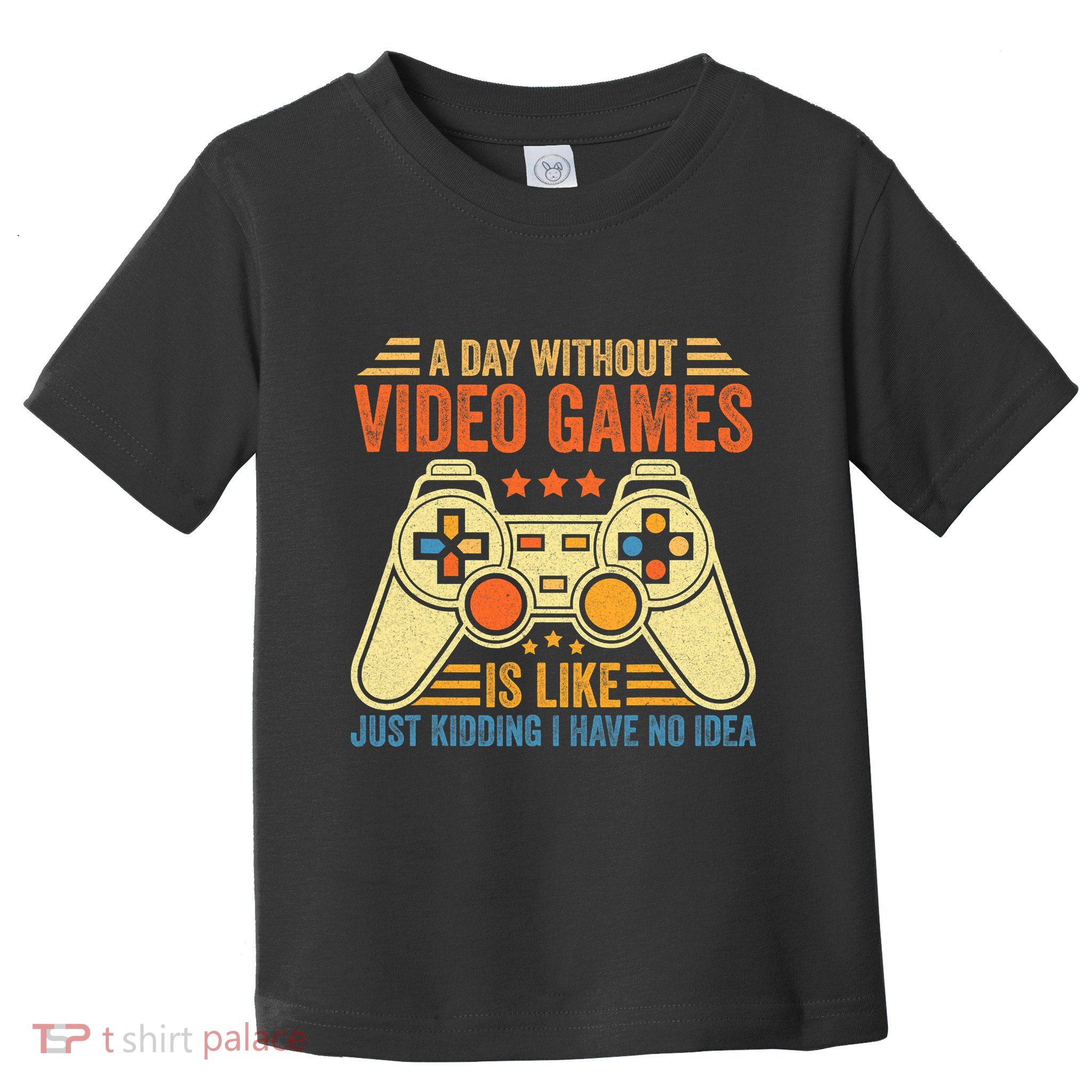 Funny Gaming Gamer A Day Without Video Games Christmas Gifts Toddler T-Shirt