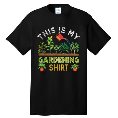 Funny Gardener Gift Plants Lover This Is My Gardening Tall T-Shirt