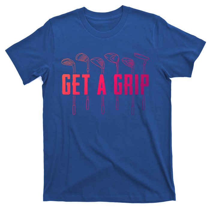 Funny Golfer Golfing Golf Get A Grip Golf Gift T-Shirt