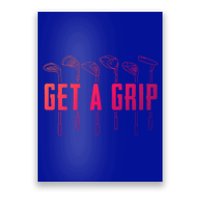 Funny Golfer Golfing Golf Get A Grip Golf Gift Poster