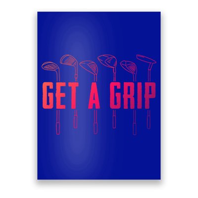 Funny Golfer Golfing Golf Get A Grip Golf Gift Poster