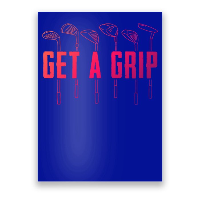 Funny Golfer Golfing Golf Get A Grip Golf Gift Poster