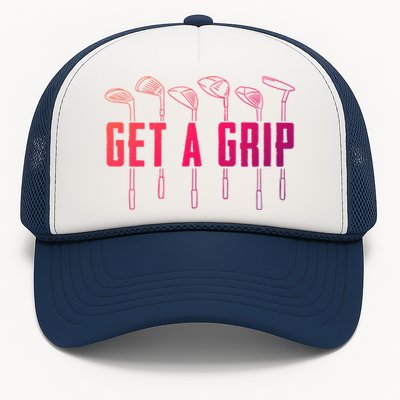 Funny Golfer Golfing Golf Get A Grip Golf Gift Trucker Hat