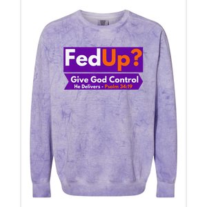 FedUp Give God Control Psalm 3419 Christian Bible & Jesus Colorblast Crewneck Sweatshirt