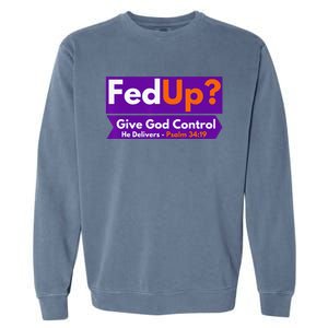 FedUp Give God Control Psalm 3419 Christian Bible & Jesus Garment-Dyed Sweatshirt