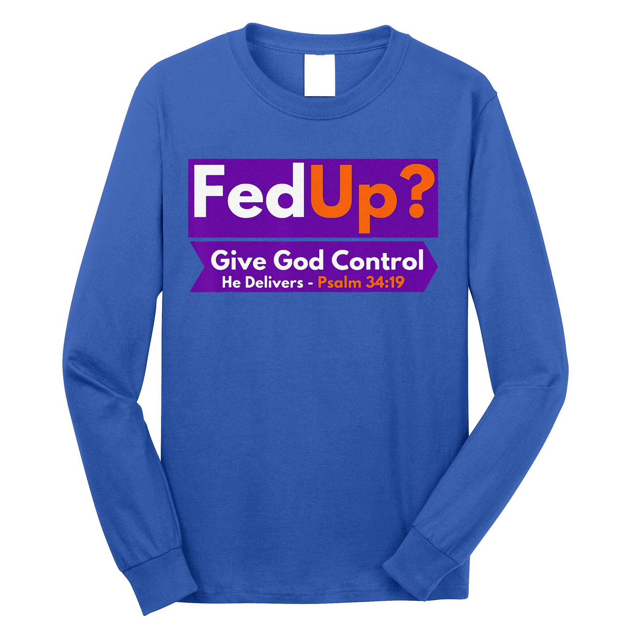FedUp Give God Control Psalm 3419 Christian Bible & Jesus Long Sleeve Shirt