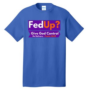 FedUp Give God Control Psalm 3419 Christian Bible & Jesus Tall T-Shirt