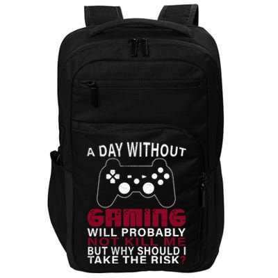 Funny Gaming Gift With Saying A Day Without Gaming Gamer Gift Impact Tech Backpack