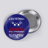 Funny Gaming Gift With Saying A Day Without Gaming Gamer Gift Button