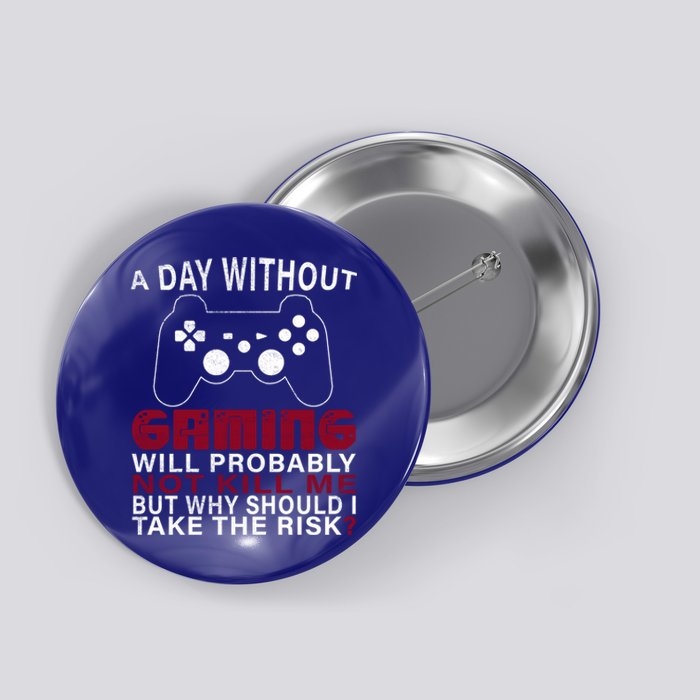 Funny Gaming Gift With Saying A Day Without Gaming Gamer Gift Button