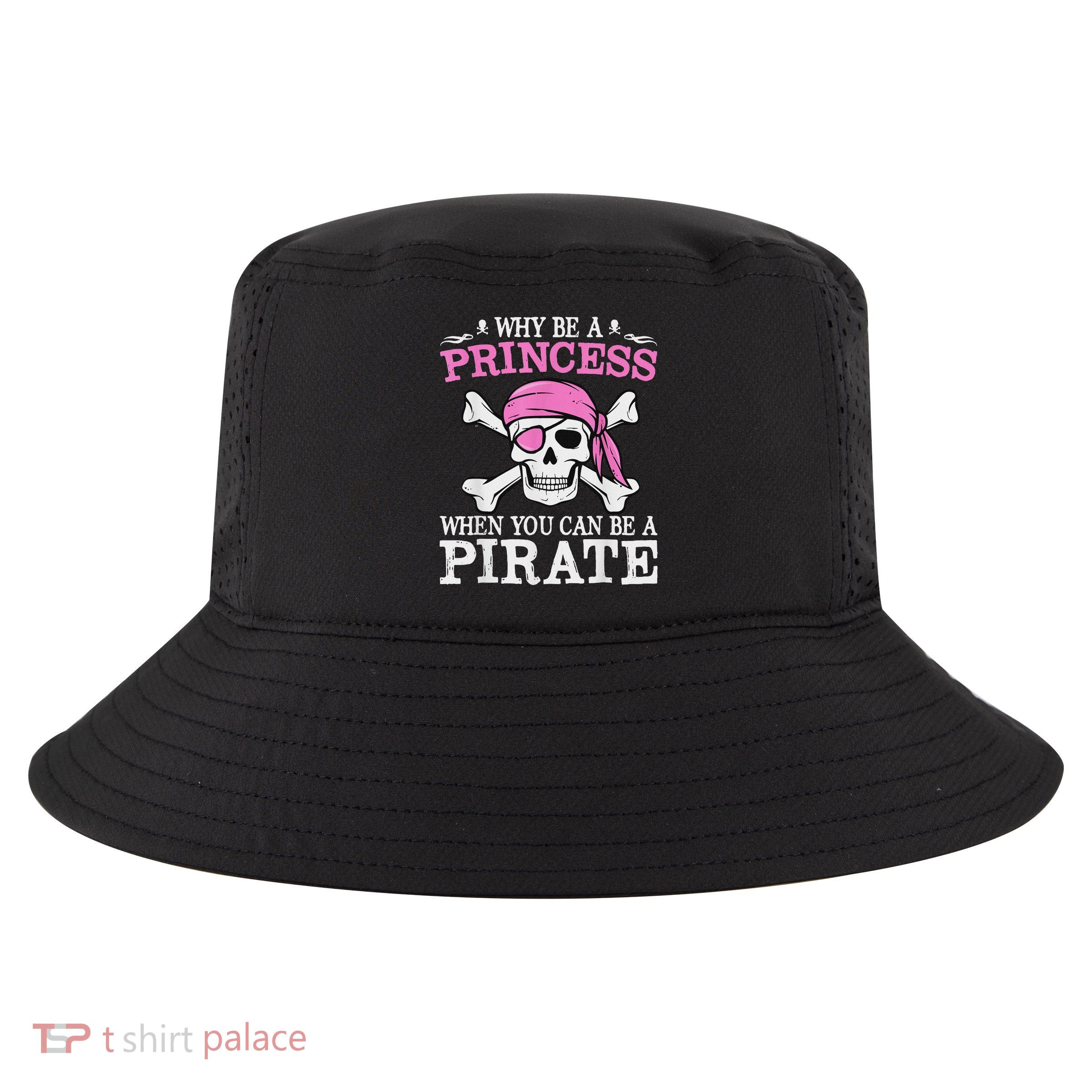 Funny Girl Gifts Why Be A Princess When You Can Be A Pirate Cool Comfort Performance Bucket Hat