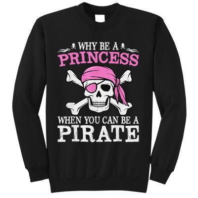 Funny Girl Gifts Why Be A Princess When You Can Be A Pirate Sweatshirt