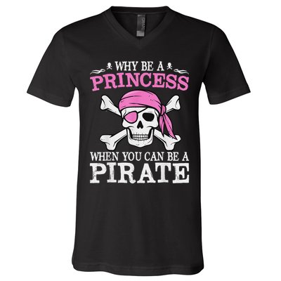 Funny Girl Gifts Why Be A Princess When You Can Be A Pirate V-Neck T-Shirt