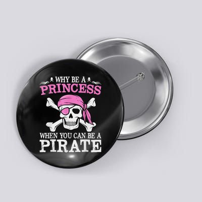 Funny Girl Gifts Why Be A Princess When You Can Be A Pirate Button