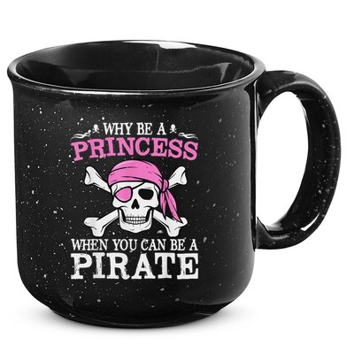 Funny Girl Gifts Why Be A Princess When You Can Be A Pirate 15oz Campfire Ceramic Mug