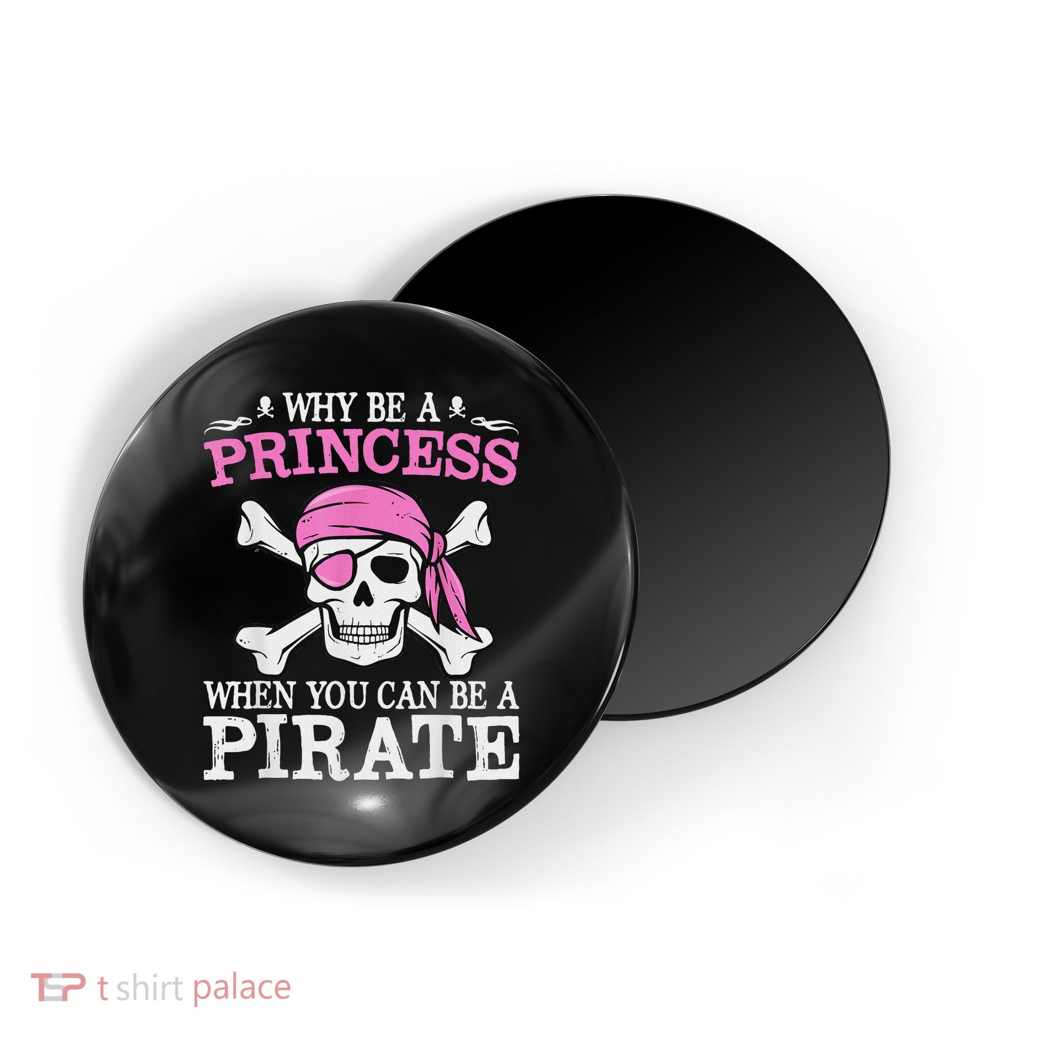 Funny Girl Gifts Why Be A Princess When You Can Be A Pirate Magnet