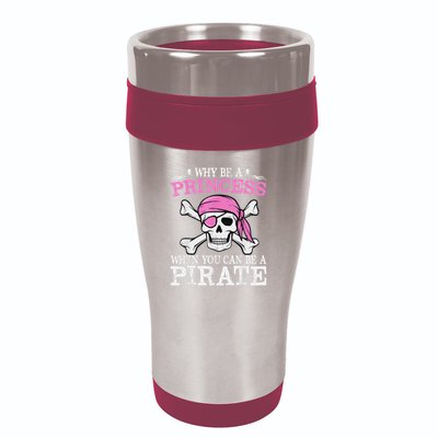 Funny Girl Gifts Why Be A Princess When You Can Be A Pirate 16oz Travel Tumbler