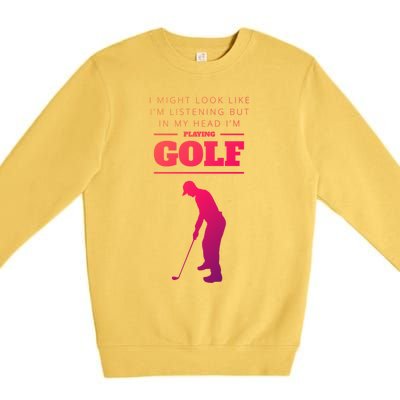 Funny Golf Gift In My Head IM Playing Golf Premium Crewneck Sweatshirt