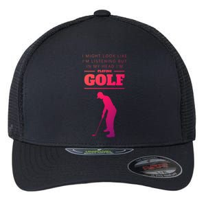 Funny Golf Gift In My Head IM Playing Golf Flexfit Unipanel Trucker Cap