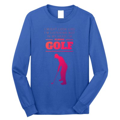 Funny Golf Gift In My Head IM Playing Golf Long Sleeve Shirt