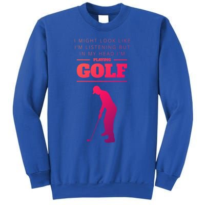 Funny Golf Gift In My Head IM Playing Golf Sweatshirt