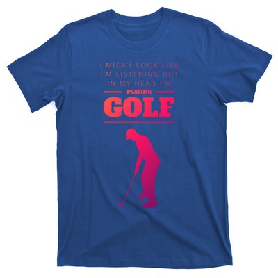 Funny Golf Gift In My Head IM Playing Golf T-Shirt