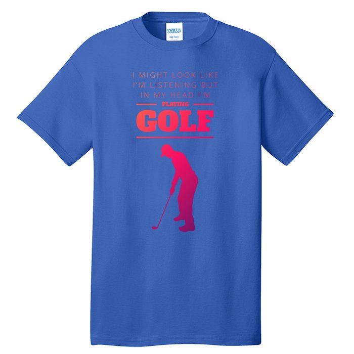 Funny Golf Gift In My Head IM Playing Golf Tall T-Shirt